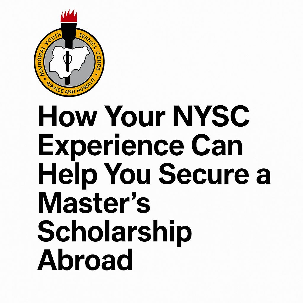 How Your NYSC Experience Can Help You Secure a Master’s Scholarship Abroad